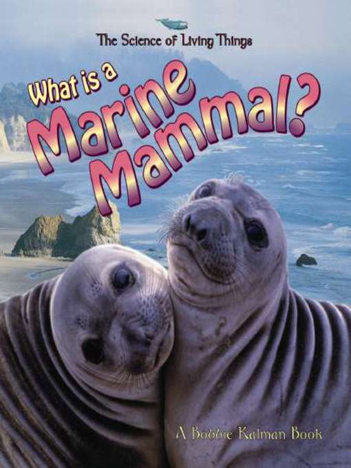 Title details for What is a Marine Mammal? by Bobbie Kalman - Available
